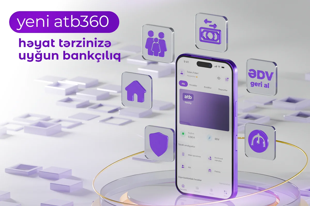 "Azər Türk Bank" "atb360" tətbiqini yenilədi: Ailə bankçılığı və yeni rəqəmsal imkanlar